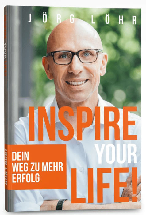 INSPIRE YOUR LIFE Dein Weg zu mehr Erfolg" Das neue Buch von Jörg Löhr